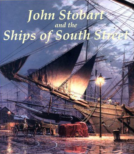 John Stobart and the Ships of South Street by John Stobart & Peter Stanford